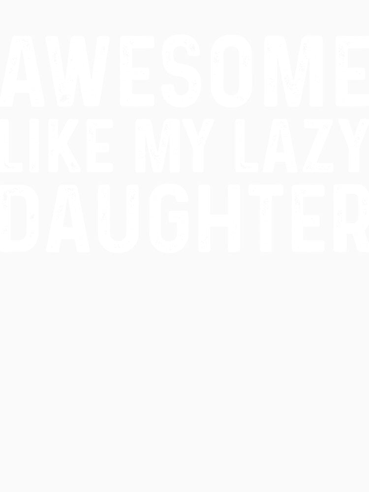 Lazy Daughter Humor Quote by KroghDs