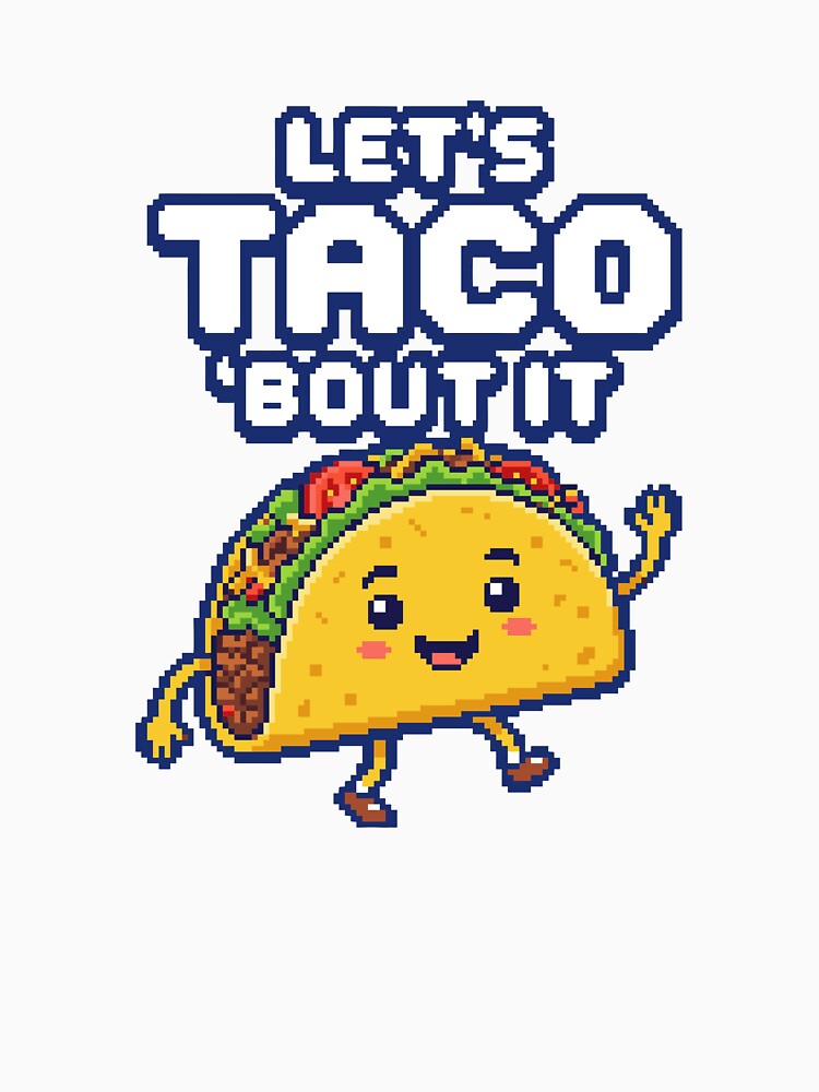 Let's Taco 'Bout It - Cute Pixel Art Food Pun by artistastshirt