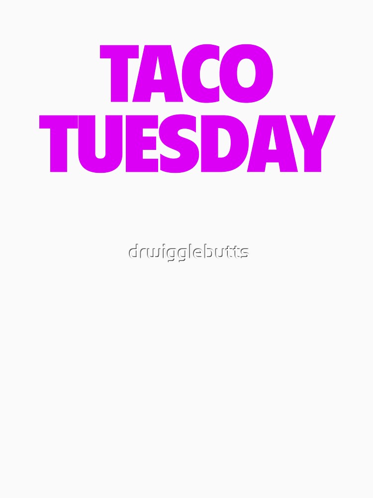 Womens Taco Tuesday Design I Love Tacos Design by drwigglebutts