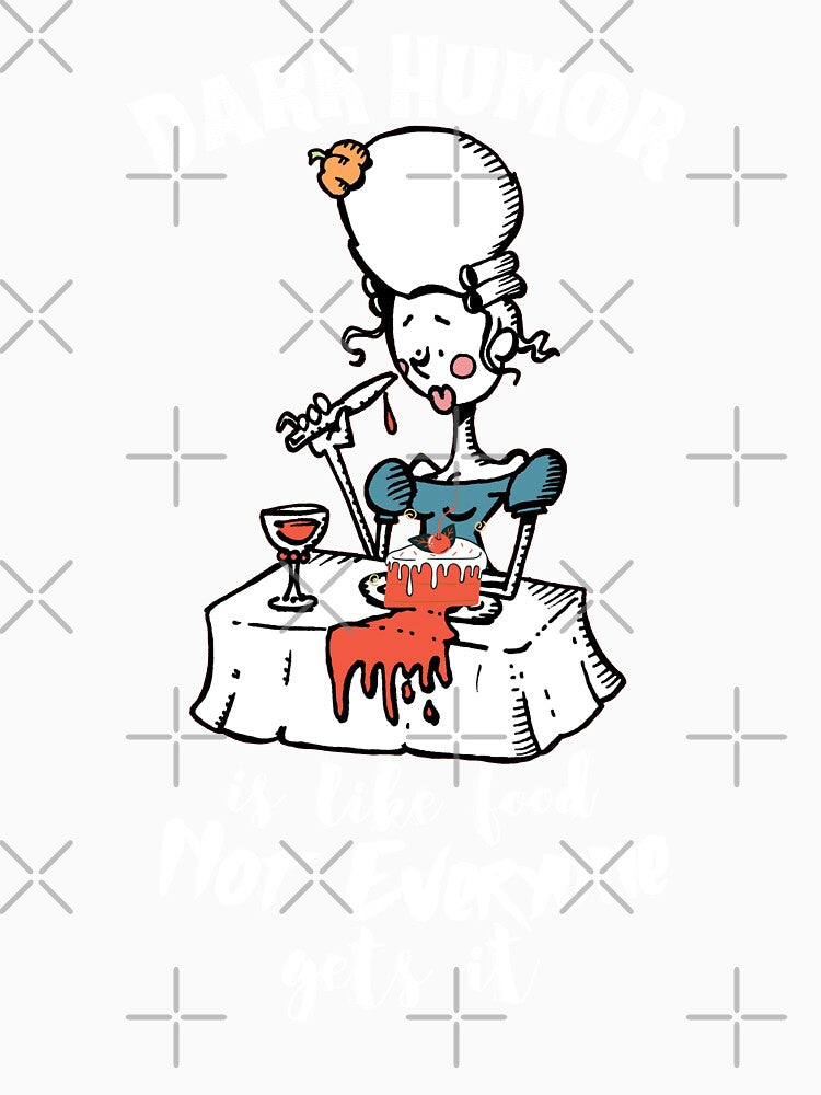Dark Humor is Like Food Not Everyone Gets It by VBeesTees