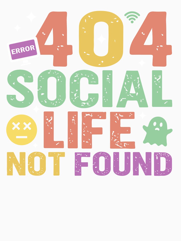 404 Social Life Not Found - Sarcastic Quote Design by Merrko-Atelier