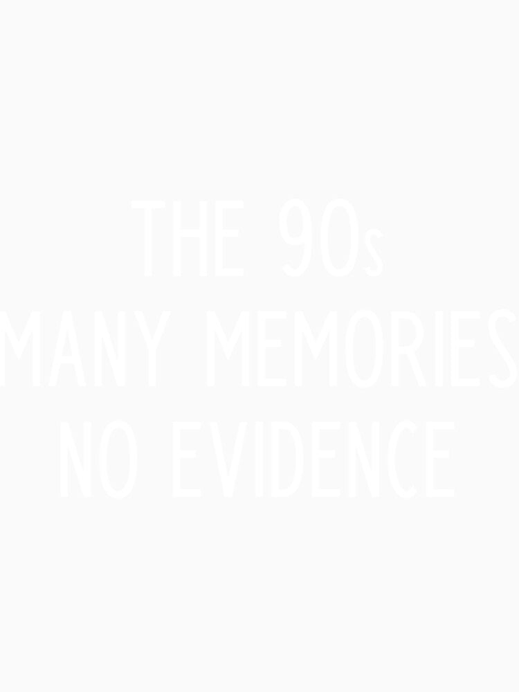 The 90S Many Memories No Evidence - Funny 90S Kid Slogan by lavadaalastair