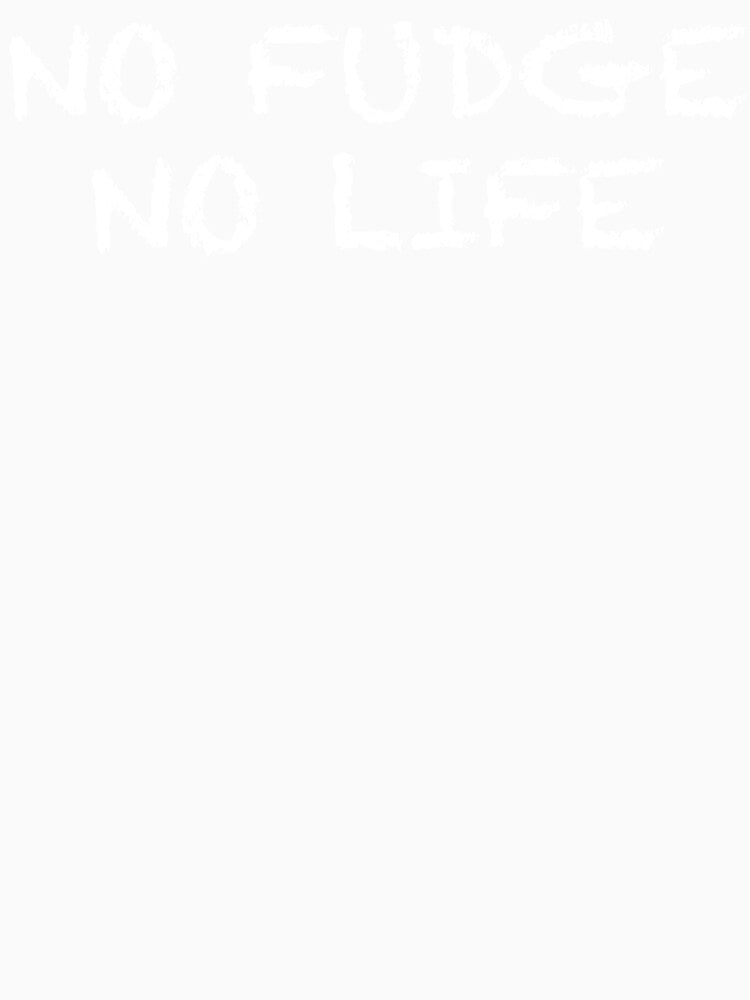No Fudge No Life by ThydraDesigns