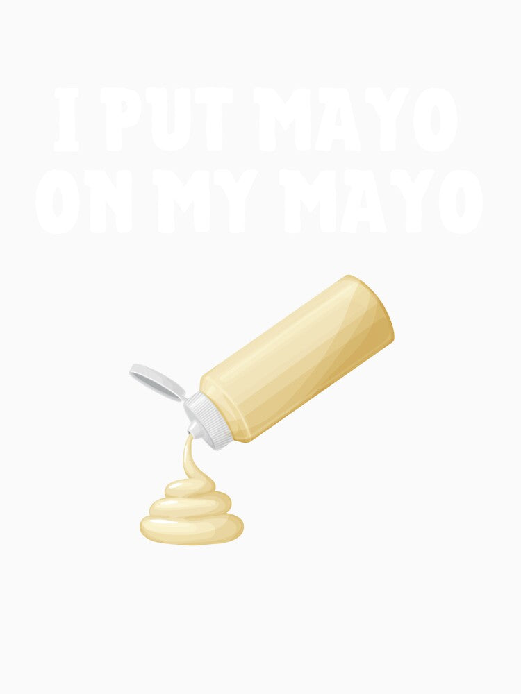 I Put Mayo On My Mayo Funny Mayonnaise Lover Gift by lou731