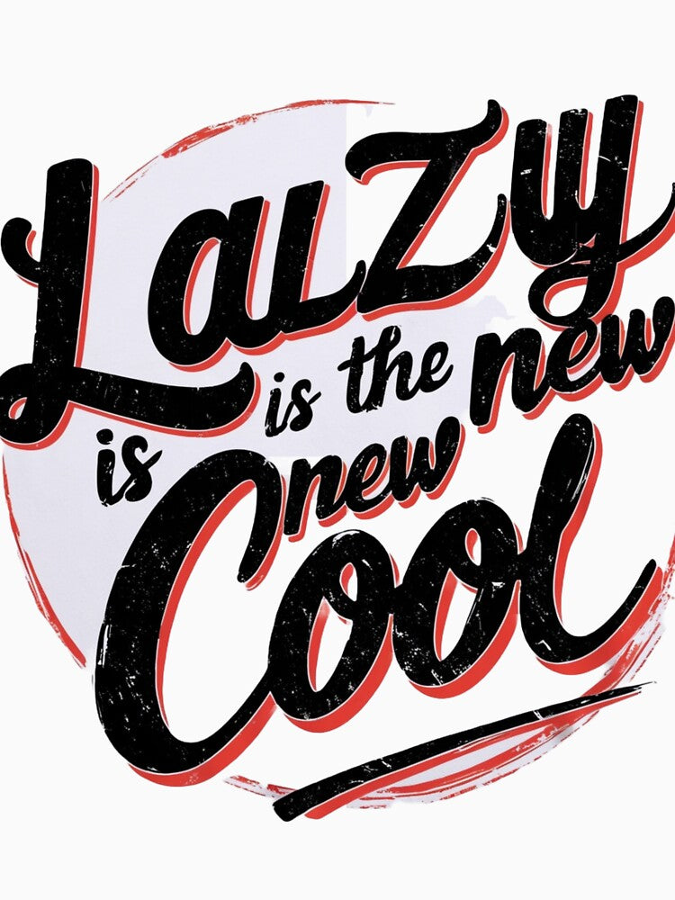 Lazy is the New Cool Merchandise by Design E Khaas