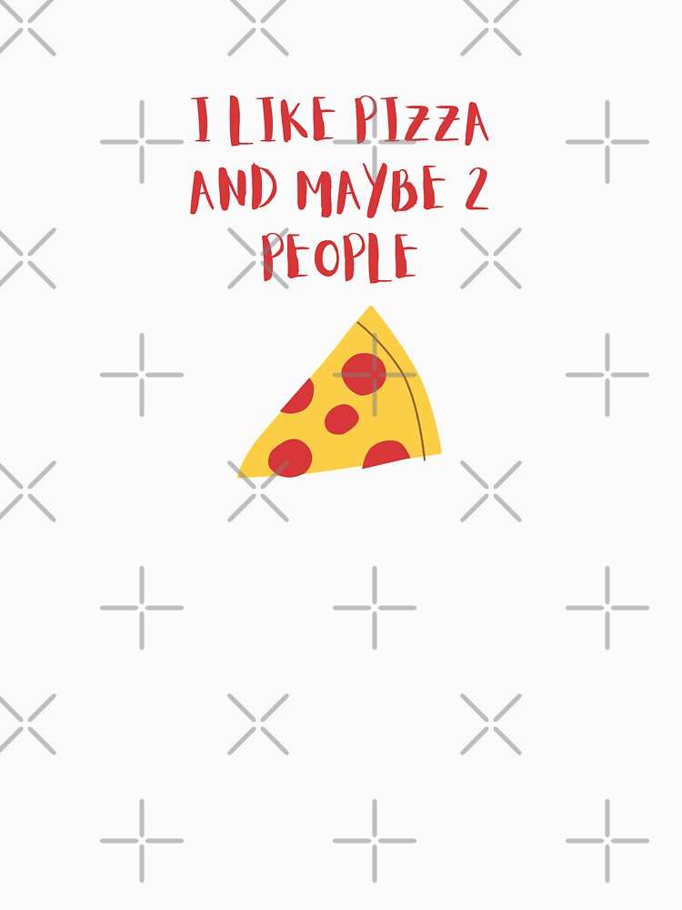 I LIKE PIZZA AND MAYBE 2 PEOPLE birthday gift by GBDesigner