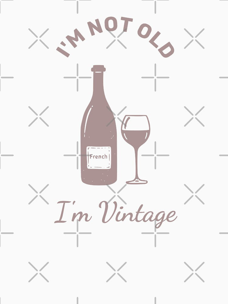 "I'm Not Old, I'm Vintage - French Wine Design" by WayOutWorks