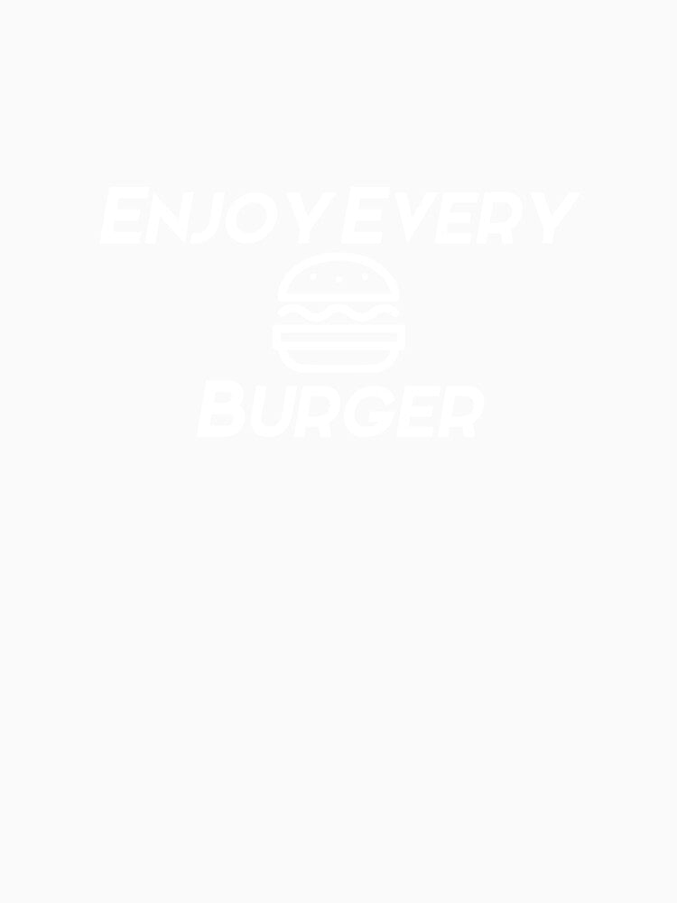 Enjoy every burger white text by wiggy38