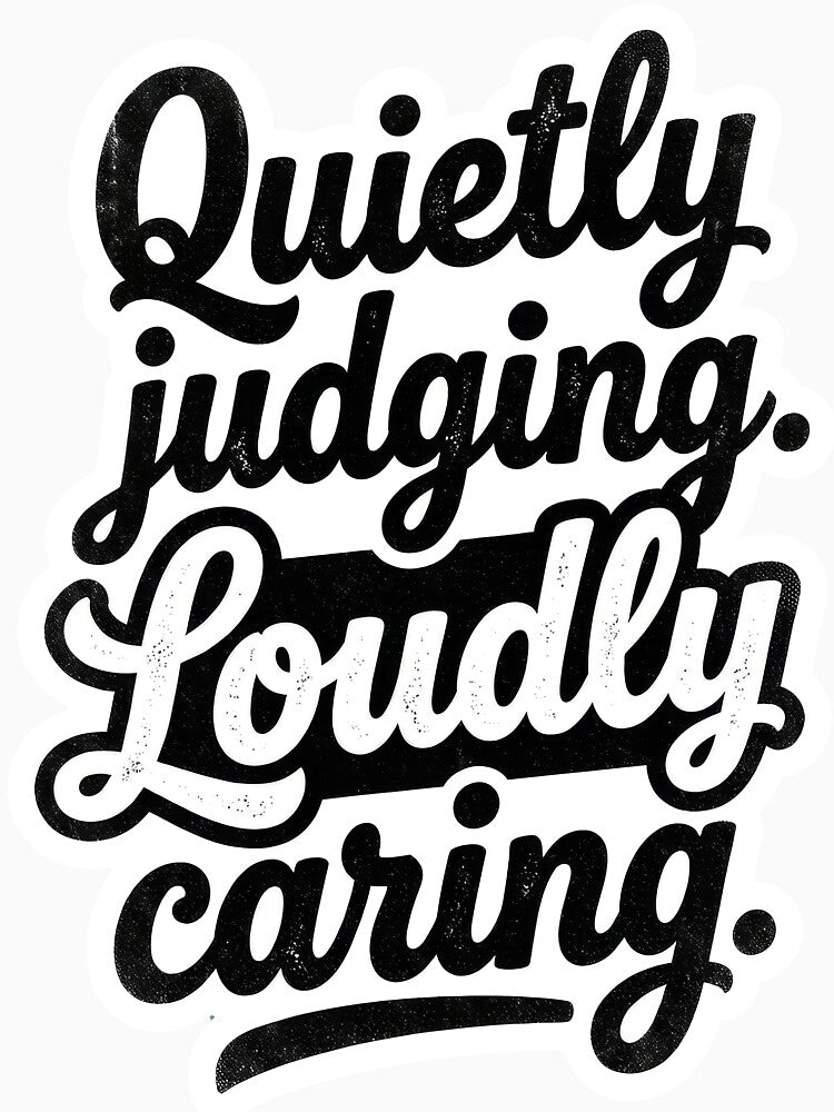 Quietly Judging. Loudly Caring. by Supr Rare