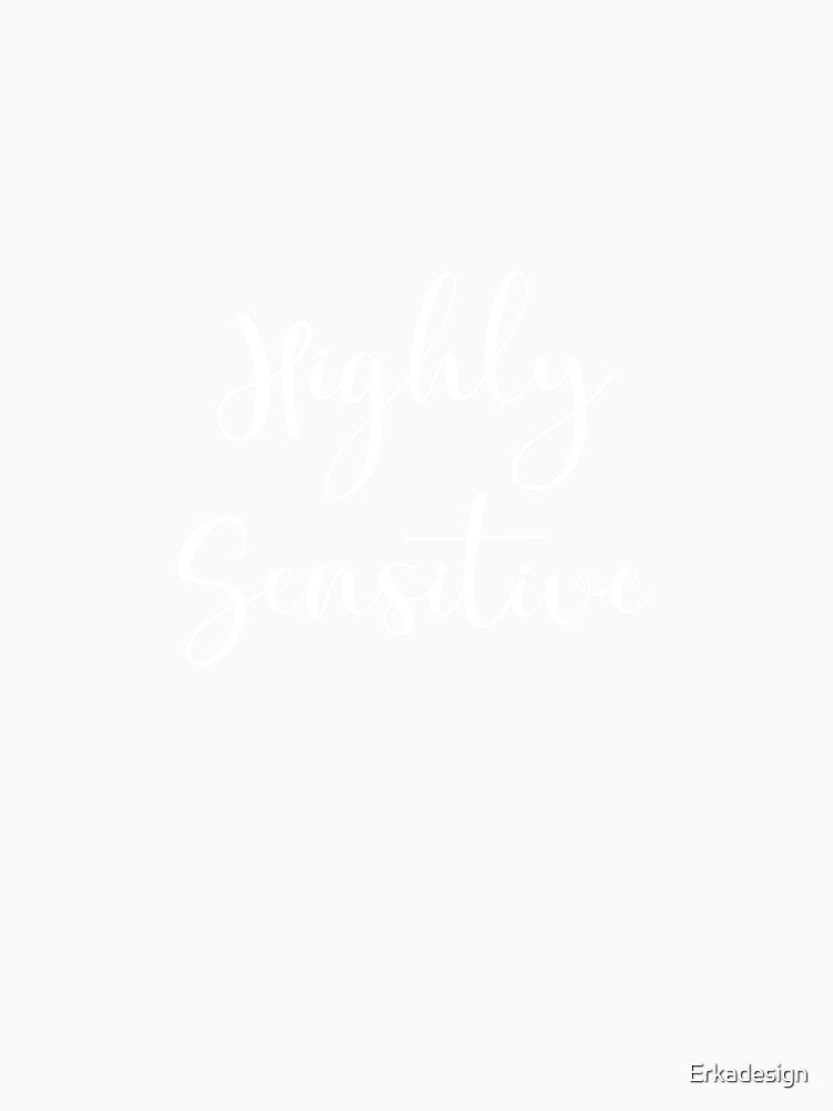 Highly Sensitive by Erkadesign