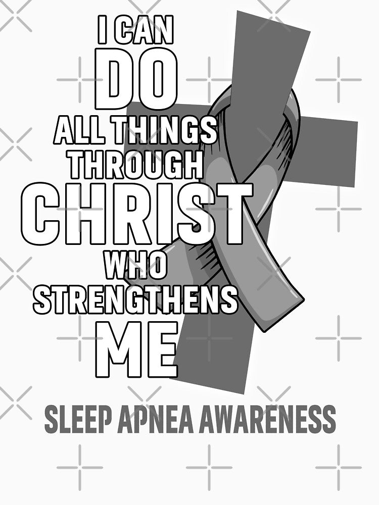 I Can Do All Things Through Christ Who Strengthens Me Sleep Apnea Awareness by Hatjar