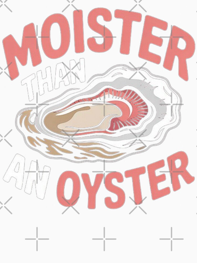 Moister Than An Oyster Funny Inappropriate Adult Humor Women by love3617