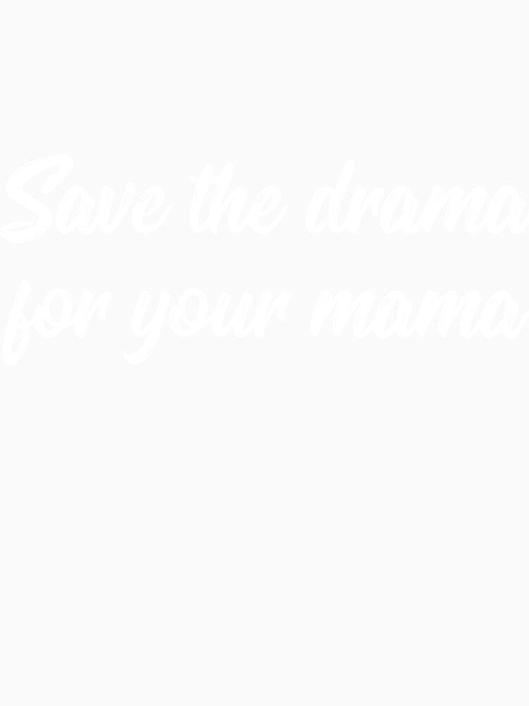 Save the drama for your mama joke by RedYolk