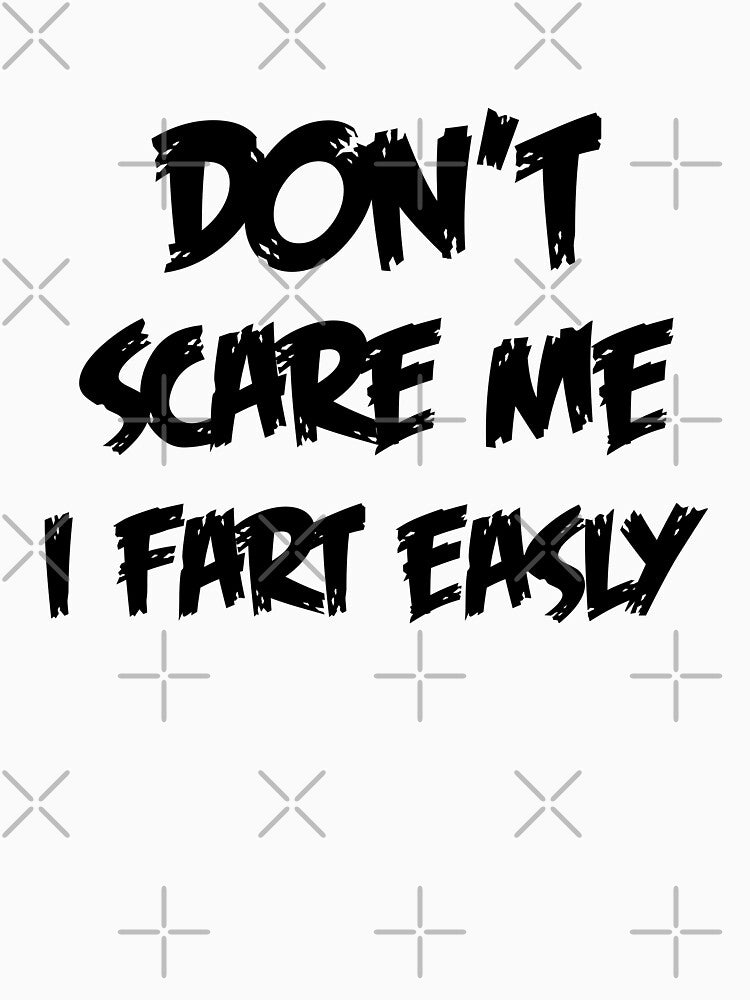 don't scare me i fart easly by 101univers