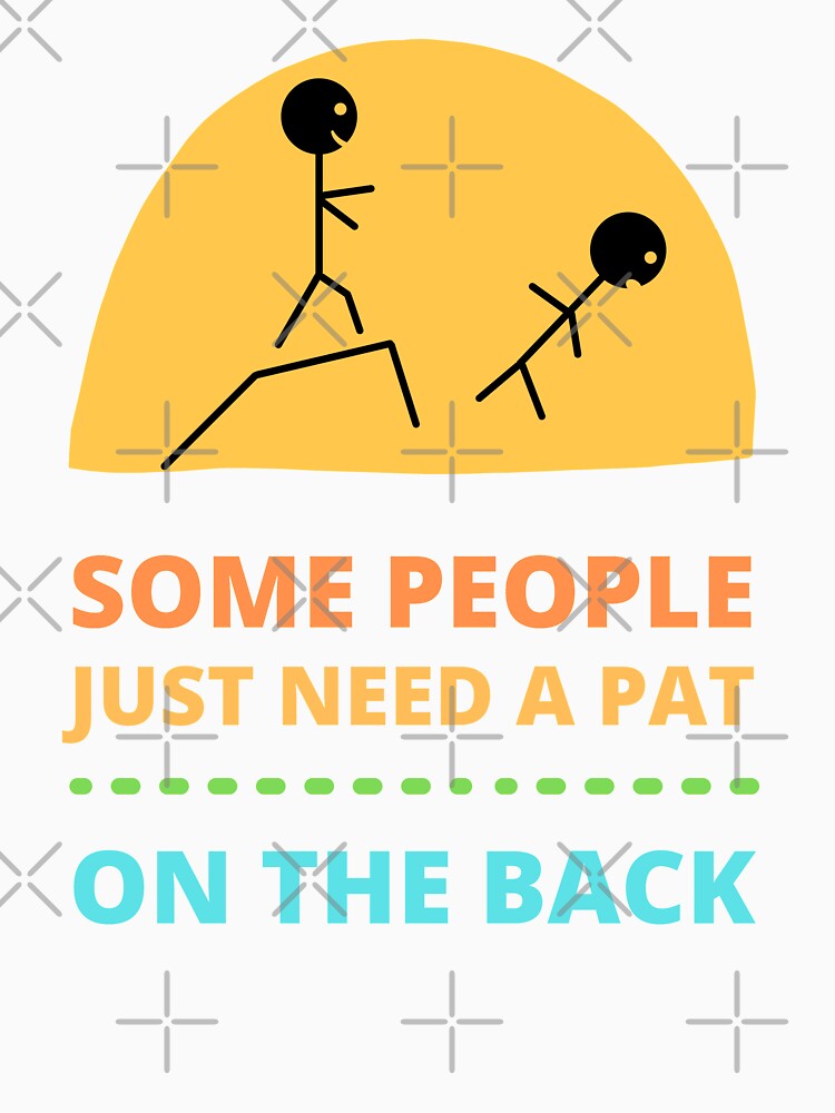 Some People Just Need a Pat on The Back by appareltolove