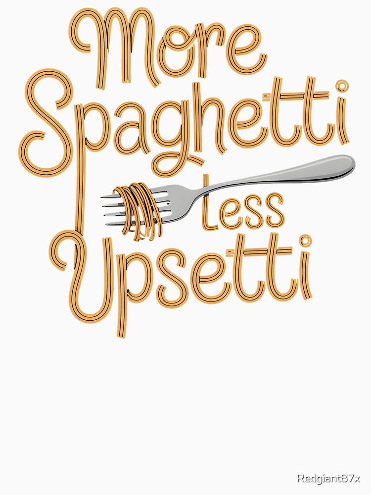 More Spaghetti Less Upsetti – Funny Food Lover Pasta Quote by Redgiant87x