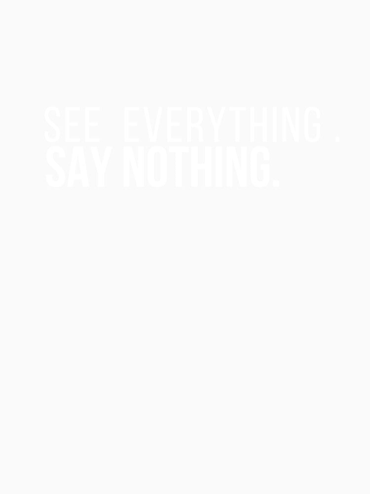 See Everything  Say Nothing – Minimalist Quote, Gift Idea by Anyshca