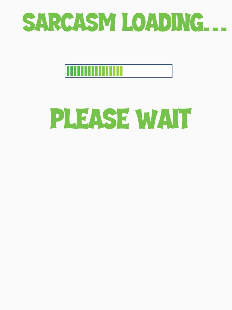 Sarcasm Loading… Please Wait – Funny Men’s Humor Design by Maggiepeshop