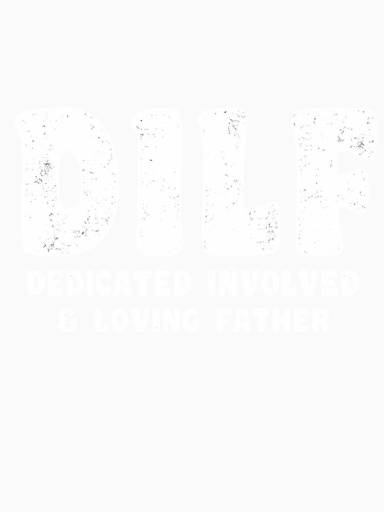 DILF Dedicated Involved Loving Father Funny Dad Humor by Dujosufot