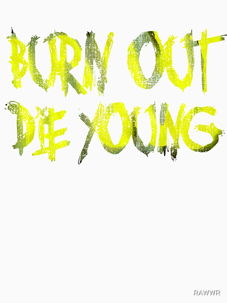 Burn Out, The Young by RAWWR
