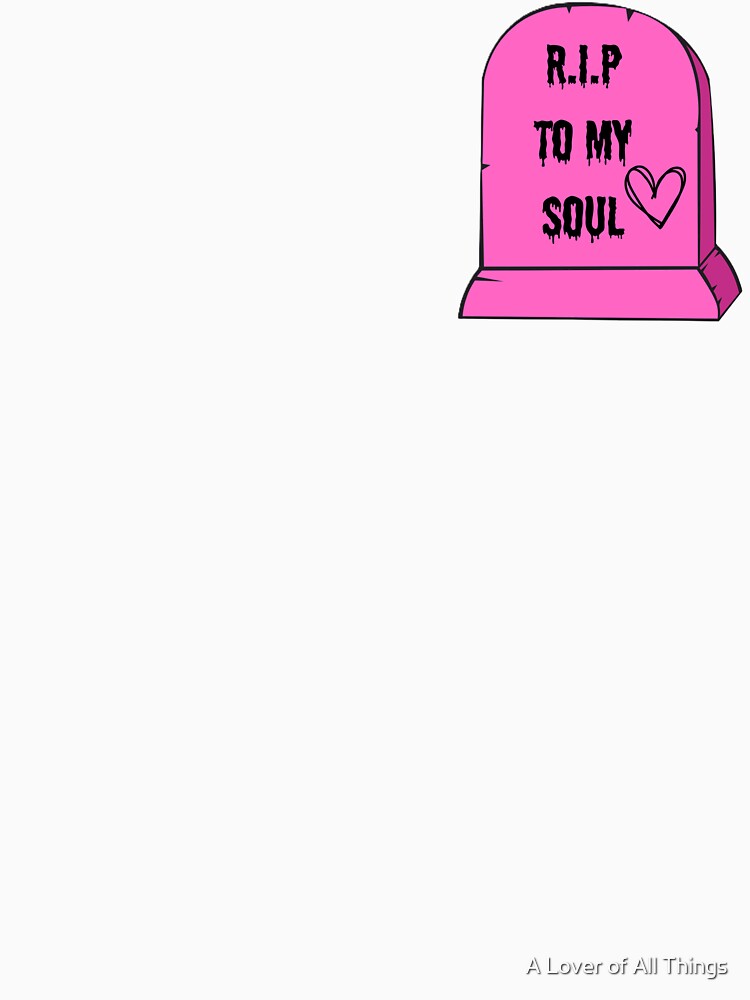 R.I.P to My Soul by A Lover of All Things