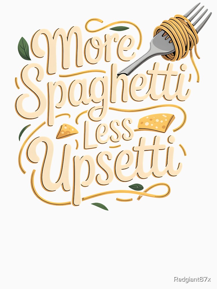 More Spaghetti Less Upsetti – Comfort Food Pasta Lover Design by Redgiant87x