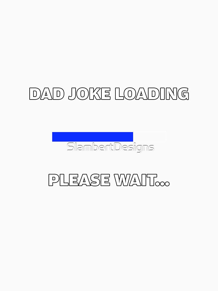Dad Joke loading by SlambertDesigns