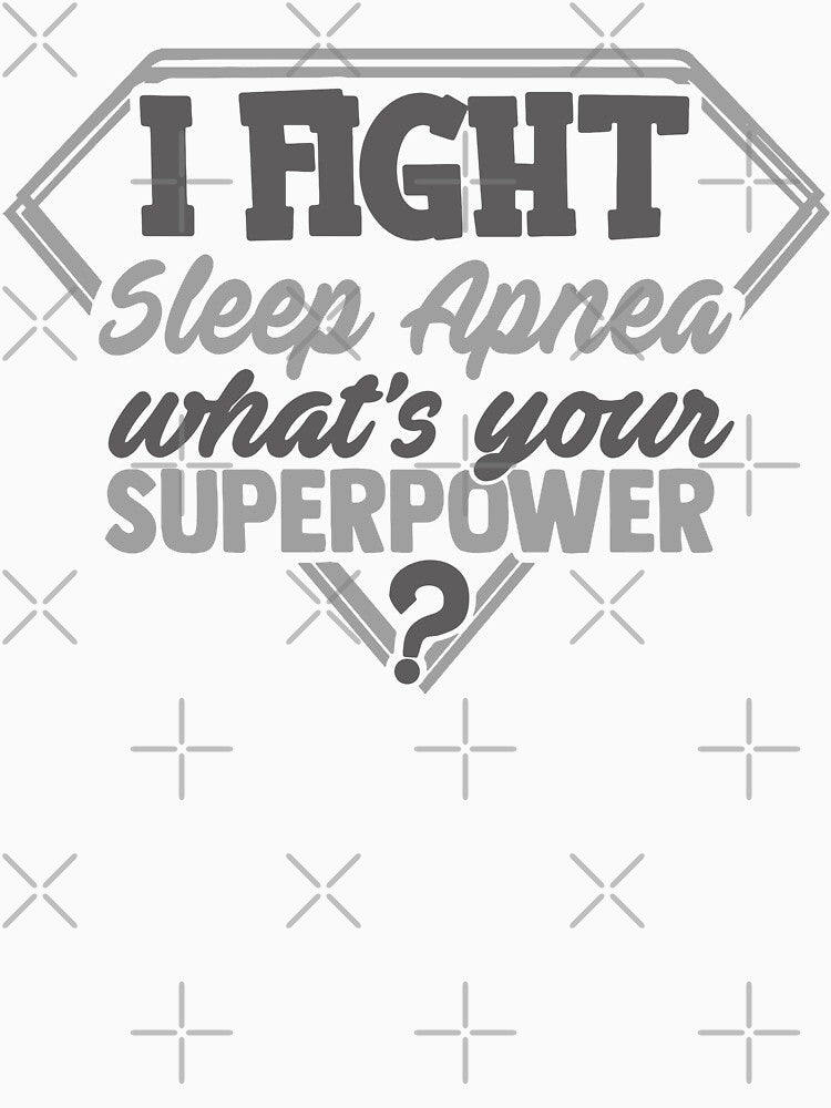 I Fight Sleep Apnea What's Your Superpower by Kohend