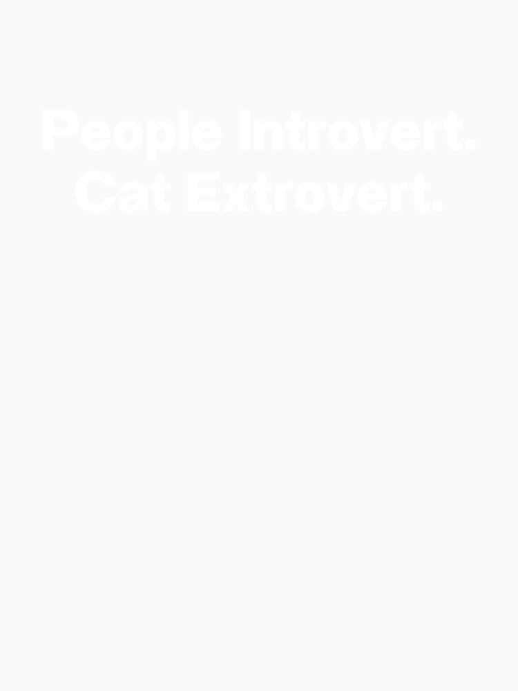 People Introvert Cat Extrovert by IntrovertWorld