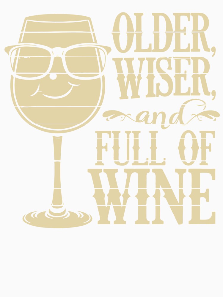 Older, Wiser and Full Of Wine by WineandWear