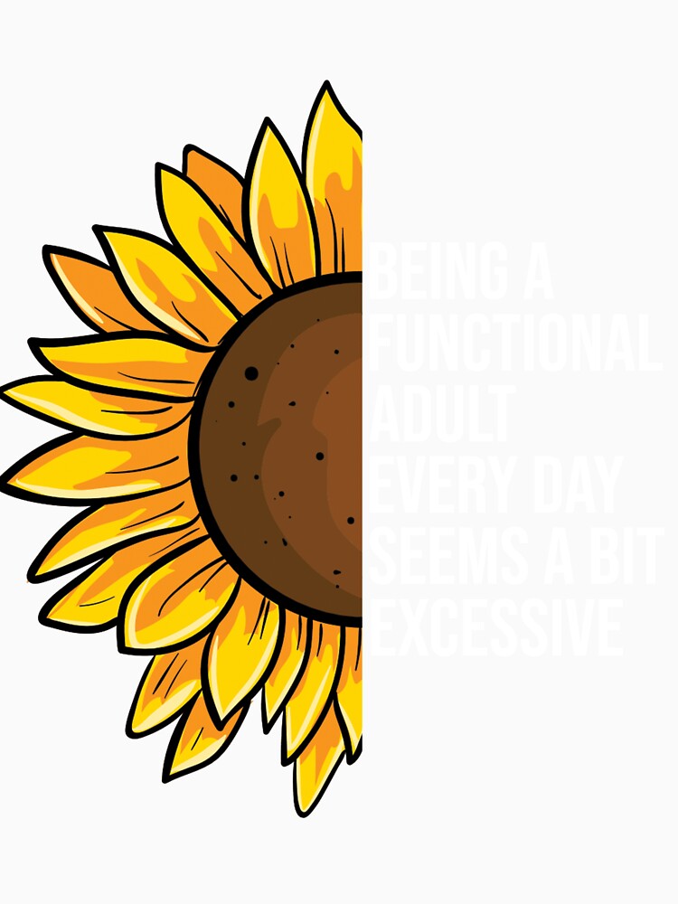Being a Functional Adult Every Day Seems a Bit Excessive by Nizar Designs