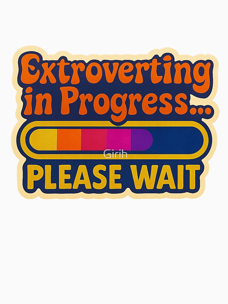 Extroverting in Progress – Funny design for introverts and extroverts by Girih