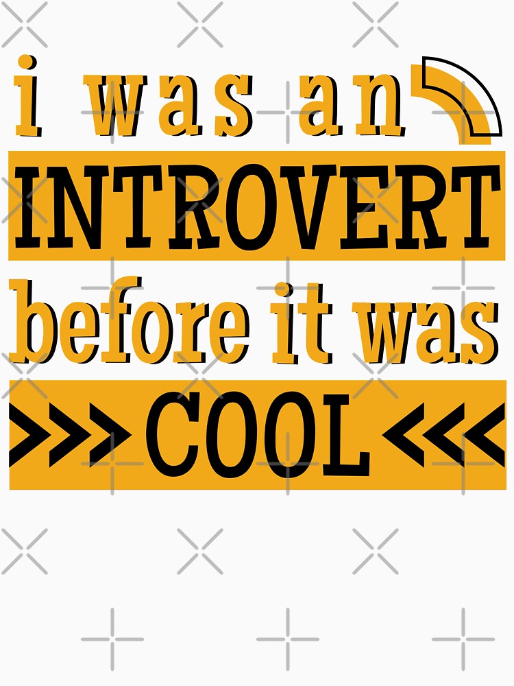 I Was An Introvert Before It Was Cool by Hic21