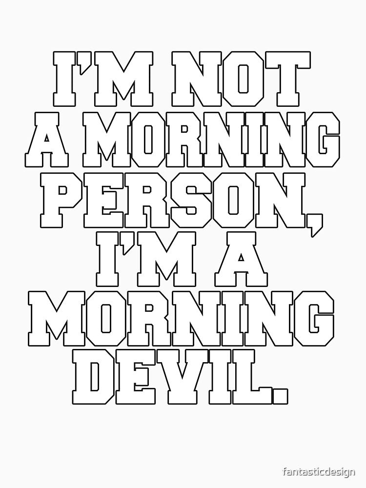 Funny Sarcastic Humor I'm Not A Morning Person, I'm A Morning Devil by fantasticdesign