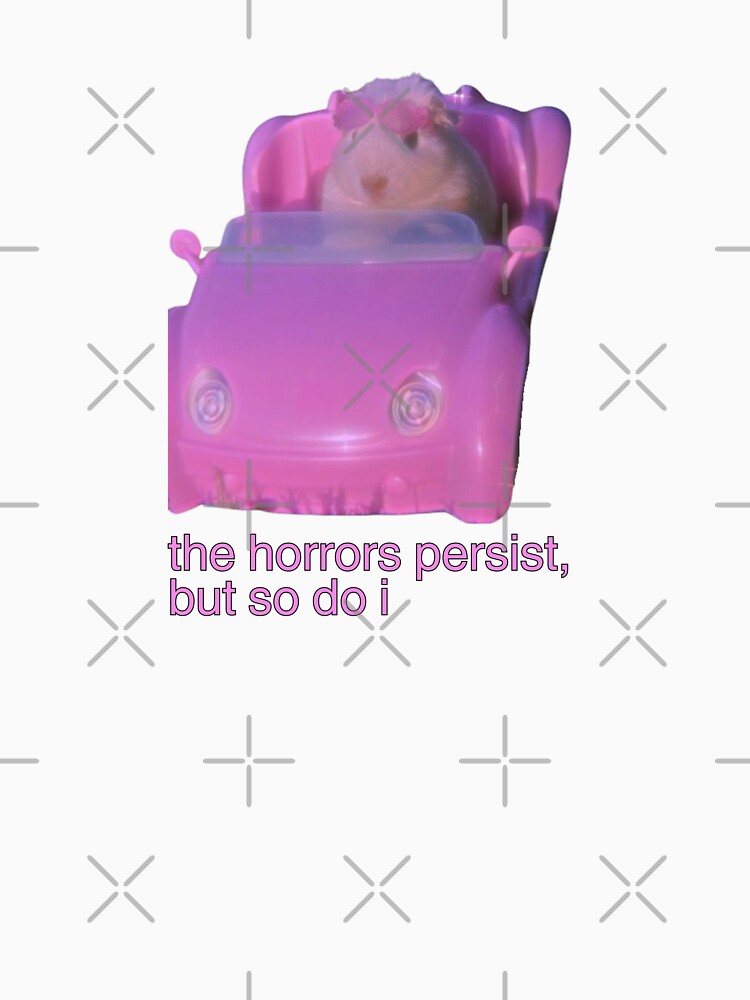 the horrors persist, but so do i hamster meme by mooneko