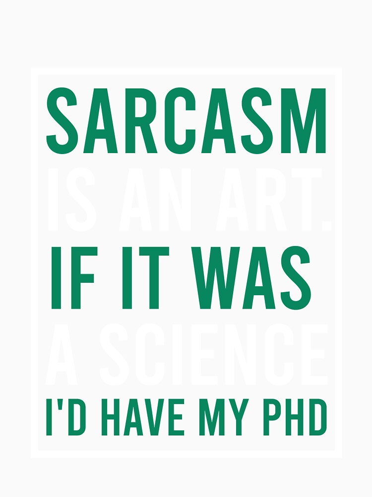 Sarcasm is an art. if it was a science I'd have my phd by Matheus2001