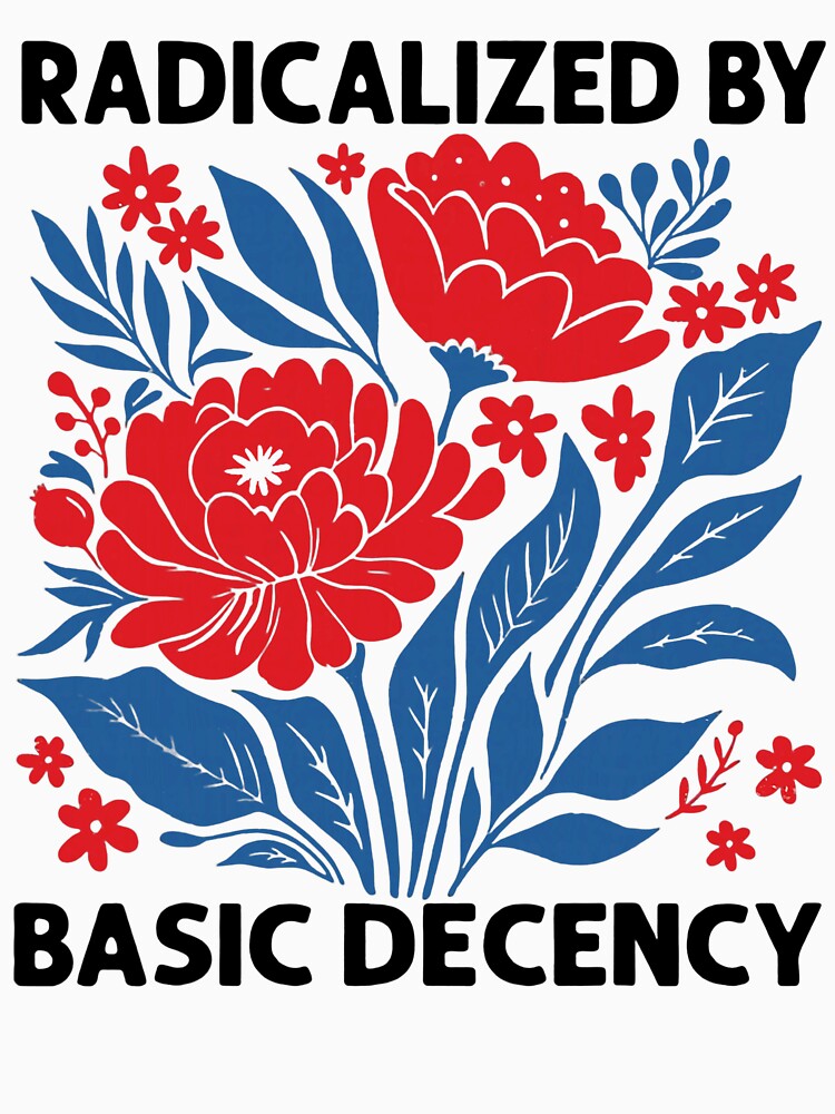 Radicalized By Basic Decency Floral Feminist Garden Style Design by michealhunt1
