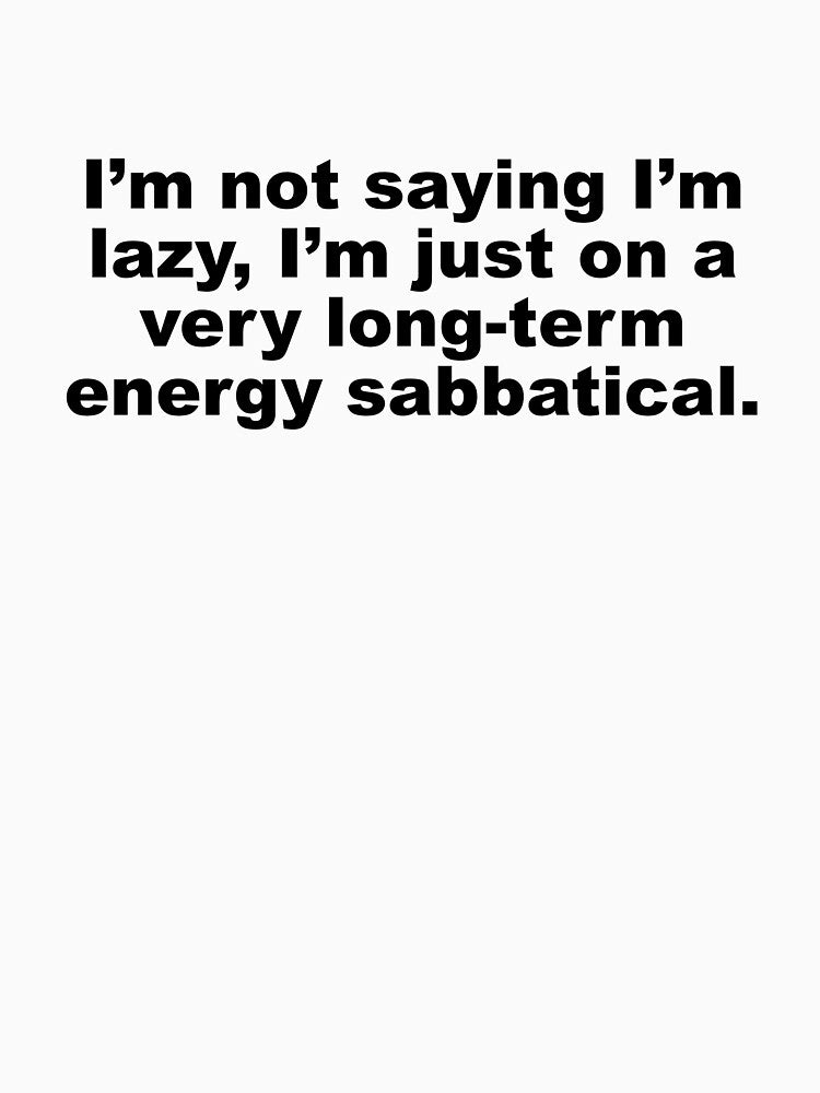 I'm not saying I'm lazy by DT creations