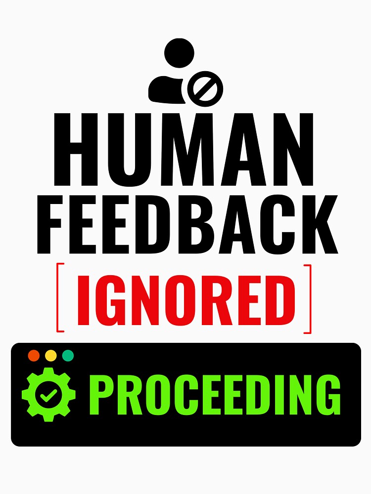 Human Feedback Ignored Proceeding Funny AI Office Humor Shirt by DirectiveOffice