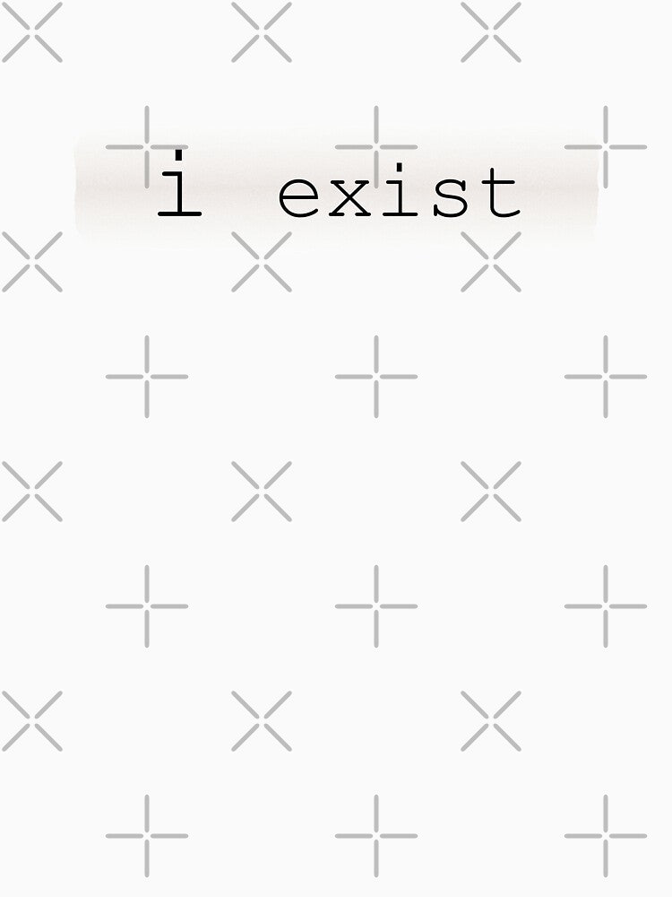 i exist, Sarcastic remark by Lazy Dad Creations