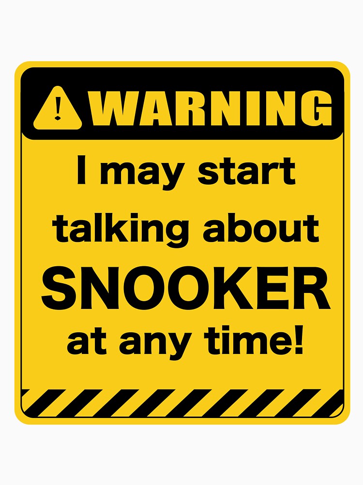 Warning I may start talking about snooker at any time by Clipzor