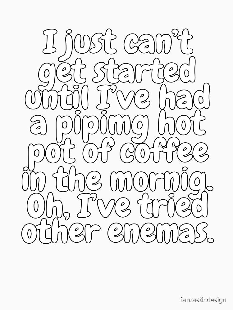 Funny Sarcastic Saying I Just Can’t Get Started Until by fantasticdesign
