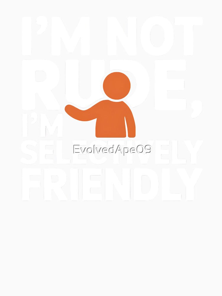 I Am Not Rude, I Am Selectively Social – Introvert Humor Design by Evolved Ape
