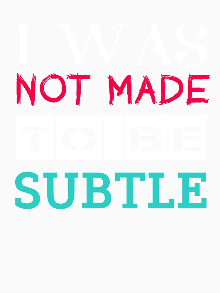 Not Made To Be Subtle Rebel Unique Cool Slogan by sillyquestions