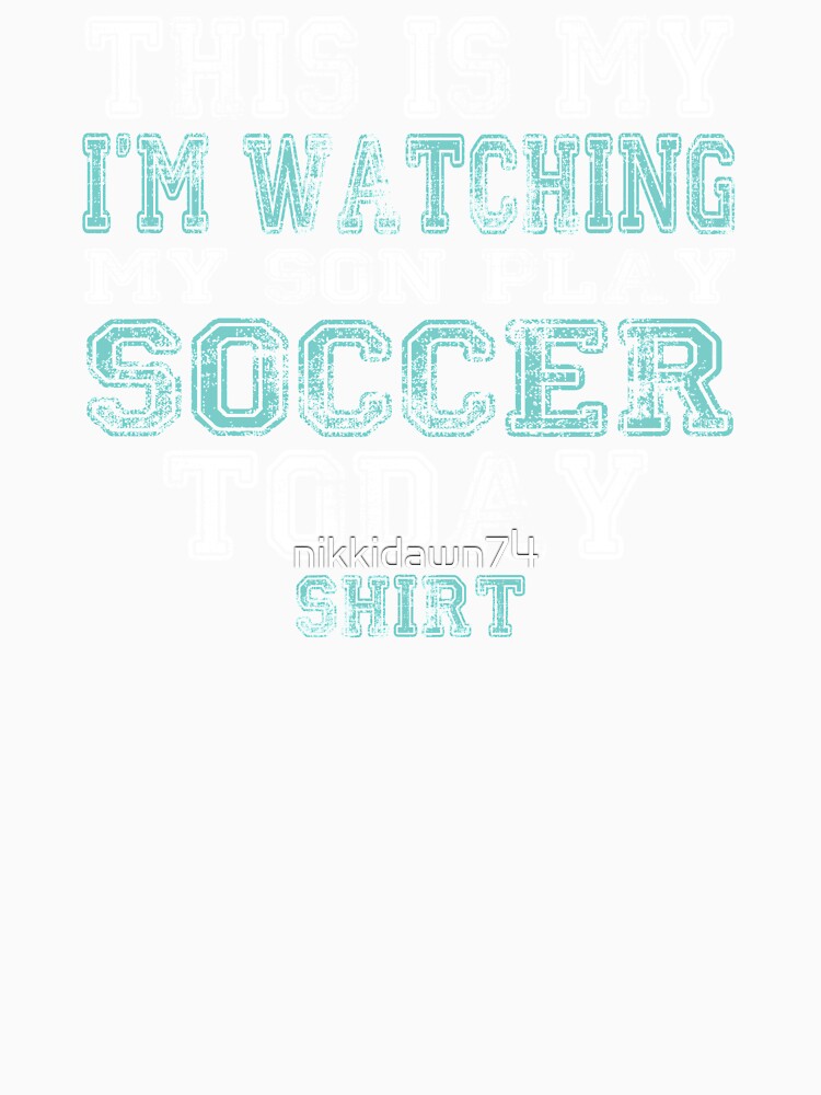 This Is My I'm Watching Son Play Soccer Today product print by nikkidawn74