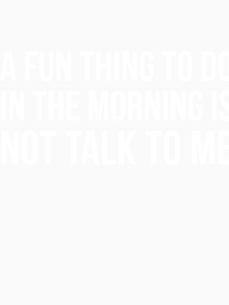 A Fun Thing To Do In The Morning is not talk to me sarcastic by RedYolk