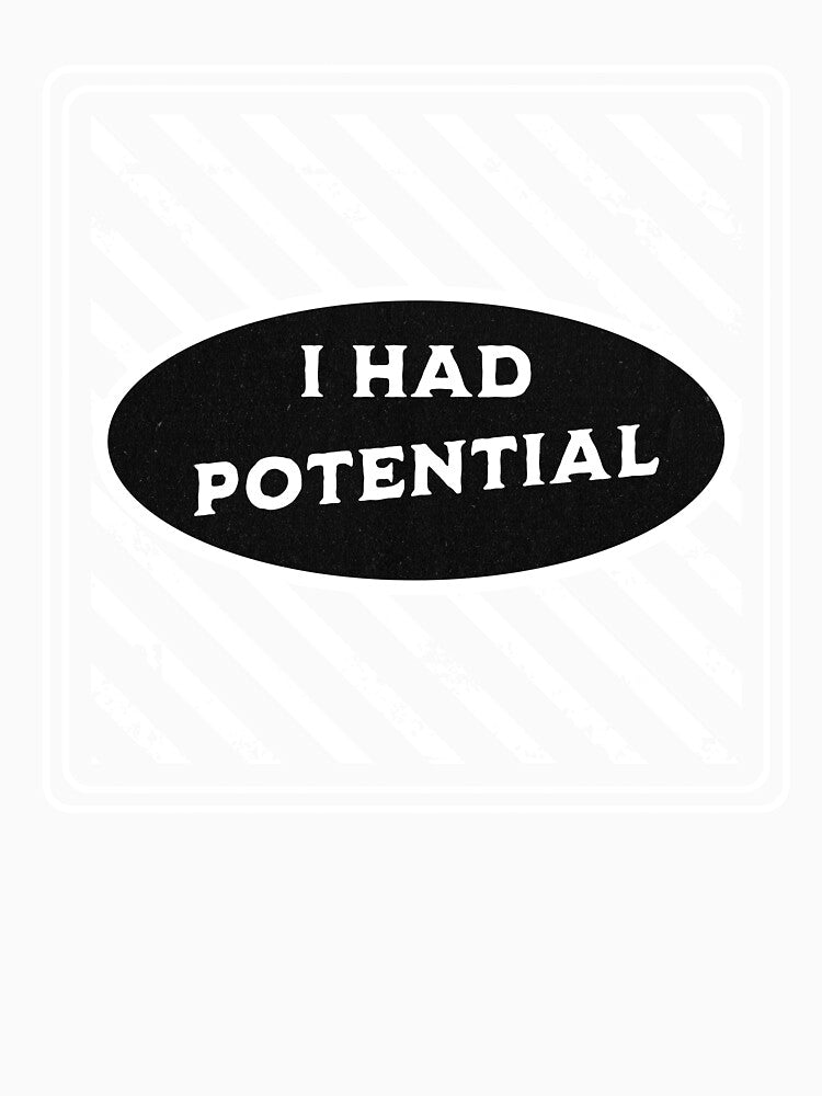 I Had Potential Funny Relatable Burnout Humor Shirt by TreeDoPrints