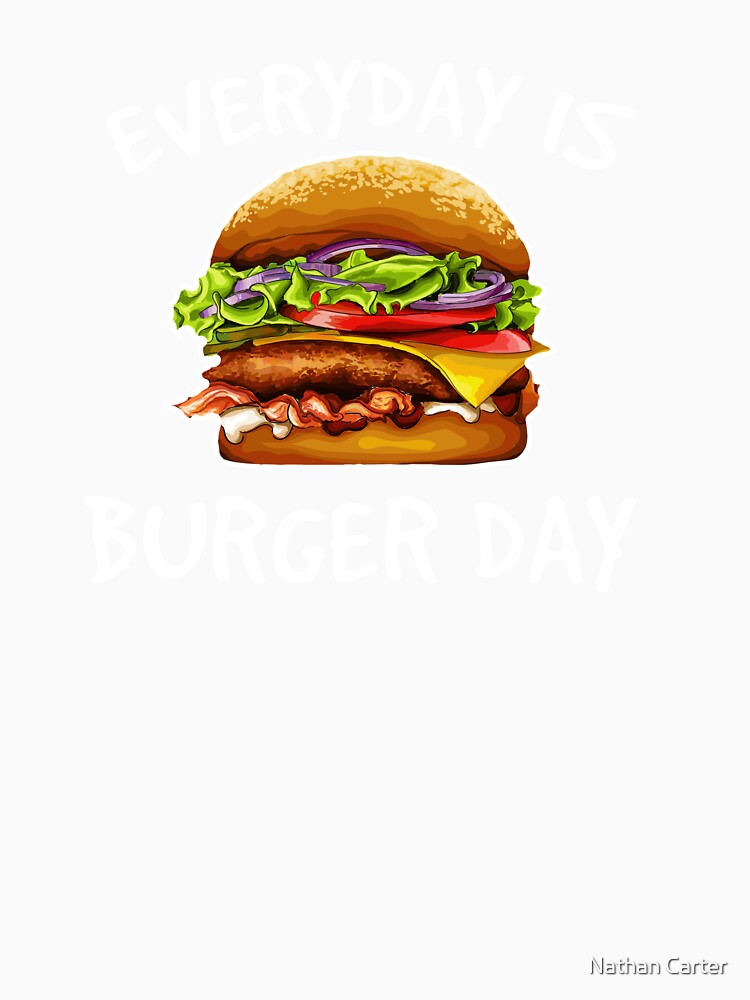 Hamburger Shirt, Hamburger Burger Shirt, Everyday is Burger Day, Food Shirt, Cheeseburger Shirt, Burger T-shirt, Funny Burger Shirt by CatchUriDesigns