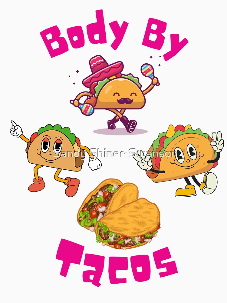 Body by Tacos by Sandy Shiner-Swanson