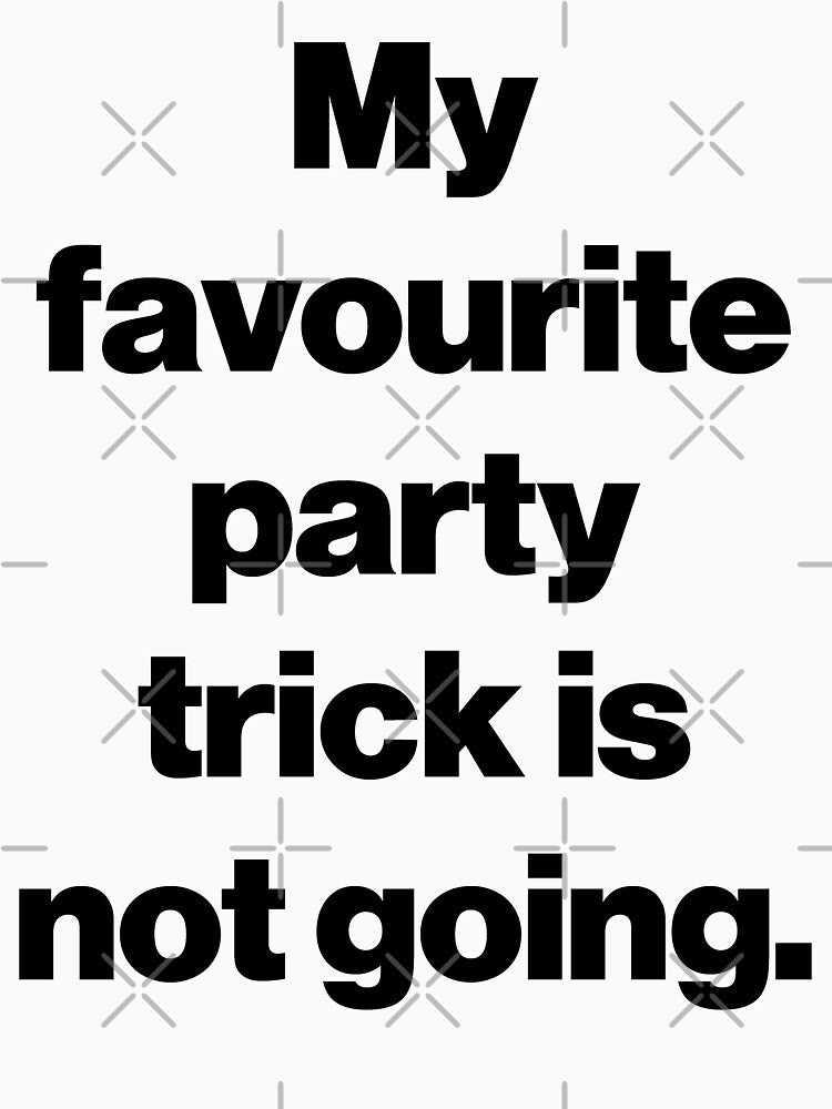 My favourite party trick is not going. by SarahJisri